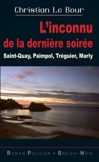 Couverture du livre « L'inconnu de la dernière soirée : Saint-Quay, Paimpol, Tréguier, Marly » de Christian Le Bour aux éditions Astoure