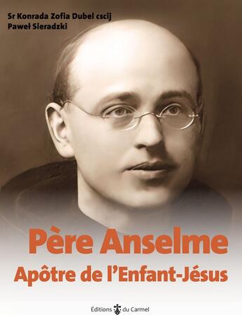 Couverture du livre « Pere anselme - apotre de l'enfant jesus - edition illustree » de Sr Konrada Du Coeur aux éditions Carmel