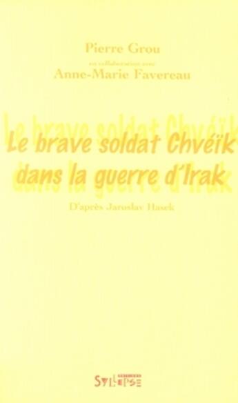 Couverture du livre « Le brave soldat chvéïk dans la guerre d'irak » de Pierre Grou et Anne-Marie Favereau aux éditions Syllepse