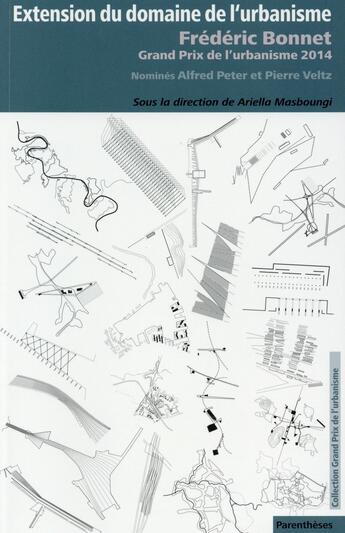 Couverture du livre « Extension du domaine de l'urbanisme ; Frédéric Bonnet » de Ariella Masboungi aux éditions Parentheses