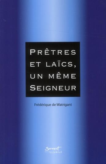 Couverture du livre « Prêtres et laïcs, un même seigneur » de Frederic De Watrigant aux éditions Jubile