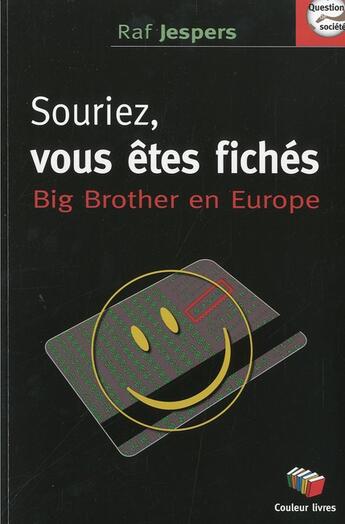 Couverture du livre « Souriez, vous etes fichés ; big brother en Europe » de Raf Jespers aux éditions Couleur Livres