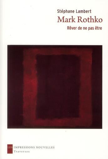 Couverture du livre « Mark Rothko, rêver de ne pas être » de Stephane Lambert aux éditions Impressions Nouvelles