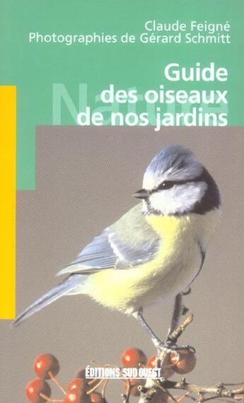 Couverture du livre « Guide des oiseaux de nos jardins » de Feigne C-Schmitt G aux éditions Sud Ouest Editions