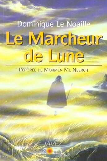 Couverture du livre « Le marcheur de lune - l'epopee de mormen mc neerch » de Dominique Le Noaille aux éditions Vivez Soleil