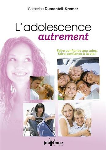 Couverture du livre « L'adolescence autrement ; faire confiance aux ados, faire confiance à la vie ! » de Dumonteil-Kremer Cat aux éditions Jouvence