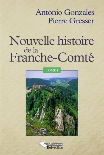 Couverture du livre « Nouvelle histoire de la Franche Comté » de Antonio Gonzales et Pierre Gresser aux éditions Editions Du Belvedere