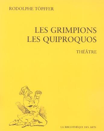 Couverture du livre « Les Grimpions. Les Quiproquos. Théâtre » de Rodolphe Topffer aux éditions Bibliotheque Des Arts