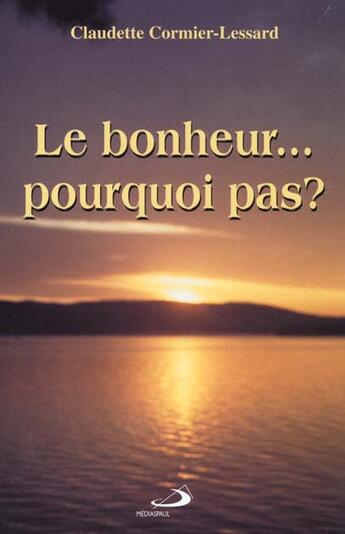 Couverture du livre « Le bonheur... pourquoi pas? » de Cormier-Lessard Clau aux éditions Mediaspaul Qc