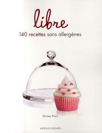 Couverture du livre « Libre ; 140 recettes sans allergènes » de Shirley Plant aux éditions Modus Vivendi