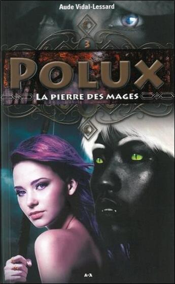 Couverture du livre « Polux t.3 ; la pierre des mages » de Aude Vidal-Lessard aux éditions Ada