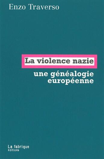 Couverture du livre « La violence nazie : une généalogie européenne » de Enzo Traverso aux éditions Fabrique