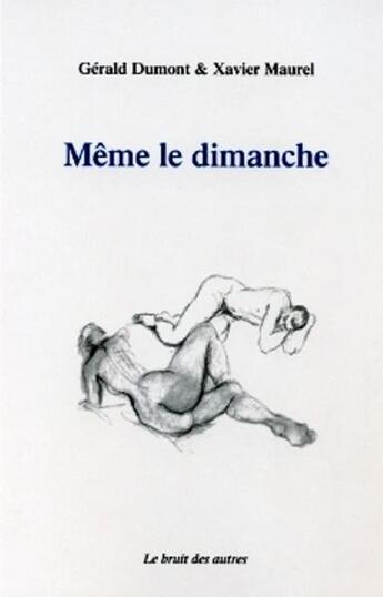 Couverture du livre « Meme le dimanche » de Gerald Dumont aux éditions Le Bruit Des Autres
