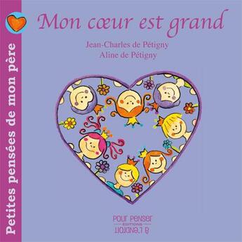 Couverture du livre « Petites pensées de mon père Tome 1 ; mon coeur est grand » de Aline De Petigny et Jc aux éditions Pourpenser