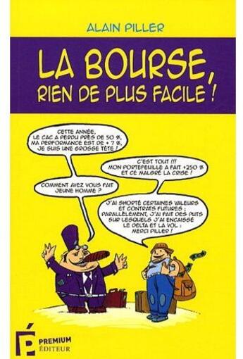 Couverture du livre « La bourse, rien de plus facile ! » de Alain Piller aux éditions Premium