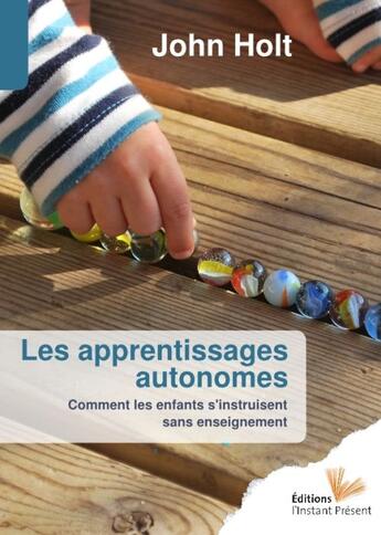 Couverture du livre « Les apprentissages autonomes » de Holt aux éditions Instant Present