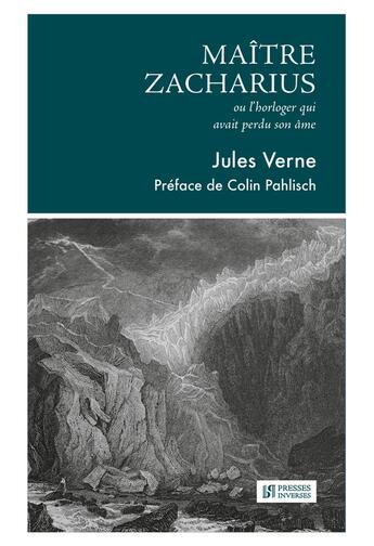 Couverture du livre « Maître Zacharius, ou L'Horloger qui avait perdu son âme » de Jules Verne aux éditions Presses Inverses