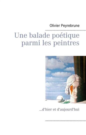 Couverture du livre « Une balade poétique parmi les peintres... d'hier et d'aujourd'hui » de Olivier Peyrebrune aux éditions Books On Demand