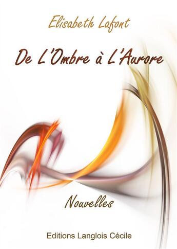 Couverture du livre « De l'ombre à l'aurore » de Elisabeth Lafont aux éditions Editions Lc