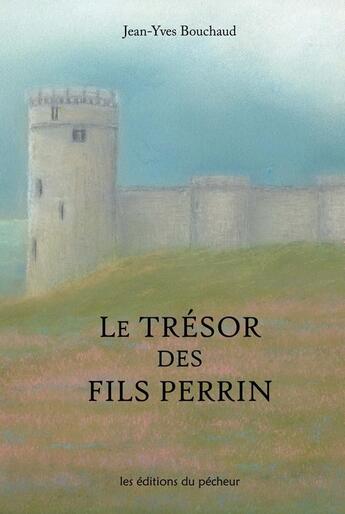 Couverture du livre « Le trésor des fils Perrin » de Jean-Yves Bouchaud aux éditions Les Editions Du Pecheur