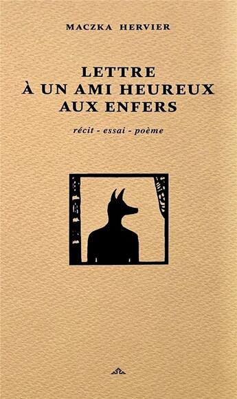 Couverture du livre « Lettre à un ami heureux aux enfers » de Maczka Hervier aux éditions Dynastes