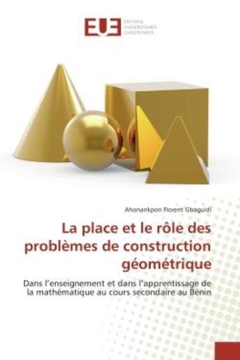 Couverture du livre « La place et le role des problemes de construction geometrique - dans l'enseignement et dans l'appren » de Gbaguidi A F. aux éditions Editions Universitaires Europeennes