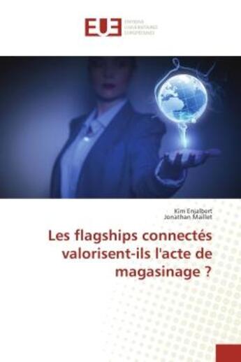 Couverture du livre « Les flagships connectés valorisent-ils l'acte de magasinage ? » de Kim Enjalbert et Jonathan Maillet aux éditions Editions Universitaires Europeennes