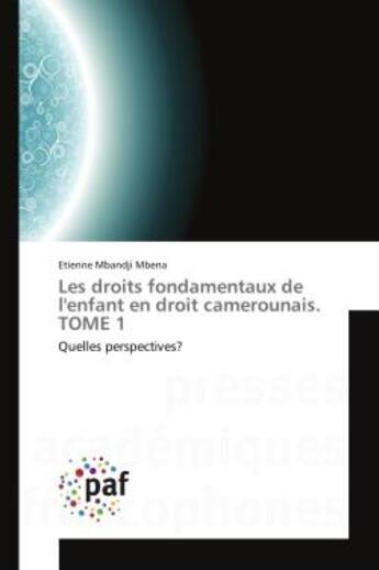 Couverture du livre « Les droits fondamentaux de l'enfant en droit camerounais. tome 1 - quelles perspectives? » de Mbandji Mbena E. aux éditions Presses Academiques Francophones