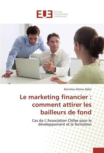 Couverture du livre « Le marketing financier : comment attirer les bailleurs de fond » de Djibo-B aux éditions Editions Universitaires Europeennes