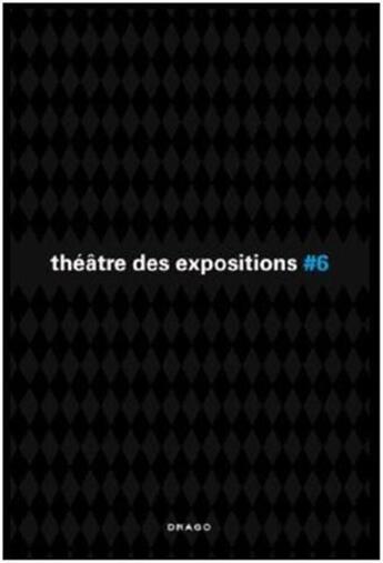 Couverture du livre « Theatre des expositions 6 » de Eric De Chassey aux éditions Drago