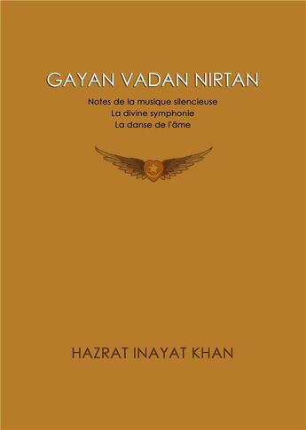 Couverture du livre « Gayan Vadan Nirtan, Notes de la musique silencieuse - La divine symphonie - La danse de l'âme » de Hazrat Inayat Khan aux éditions Atramenta