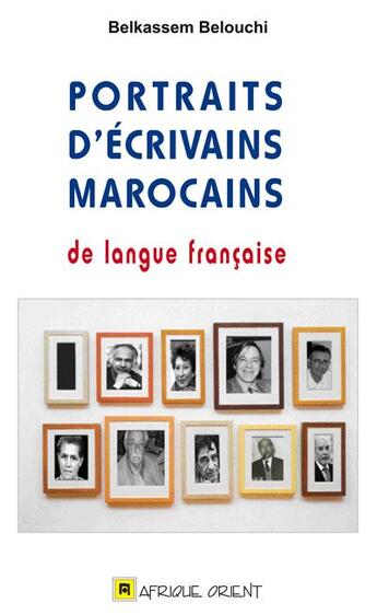 Couverture du livre « Portraits d'écrivains marocains de langue française » de Belkassem Belouchi aux éditions Afrique Orient