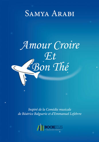 Couverture du livre « Amour croire et bon thé » de Samya Arabi aux éditions Bookelis