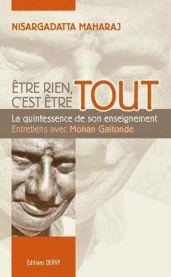 Couverture du livre « Être rien, c'est être tout ; la quintessence des enseignements de Nisargadatta Maharaj » de Mohan Gaitonde aux éditions Dervy