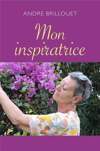 Couverture du livre « Mon inspiratrice » de Andre Brillouet aux éditions Librinova