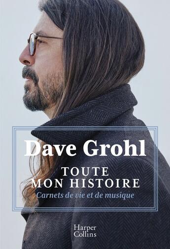 Couverture du livre « Toute mon histoire : carnets de vie et de musique » de Dave Grohl aux éditions Harpercollins