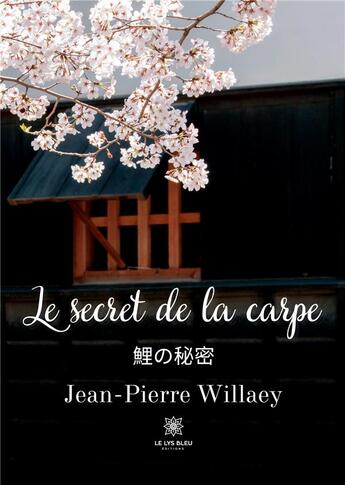 Couverture du livre « Le secret de la carpe » de Willaey Jean-Pierre aux éditions Le Lys Bleu