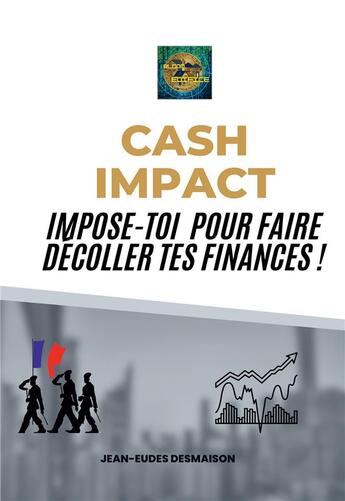 Couverture du livre « Cash impact : Impose-toi pour faire décoller tes finances ! » de Jean-Eudes Desmaison aux éditions Bookelis