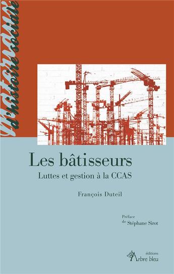 Couverture du livre « Les bâtisseurs : luttes et gestion à la CCAS » de Francois Duteil aux éditions Arbre Bleu