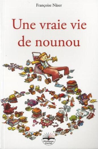 Couverture du livre « Une vraie vie de nounou » de Francoise Naser aux éditions Philippe Duval