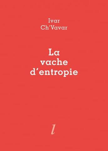 Couverture du livre « La vache d'entropie » de Ch'Vavar Ivar aux éditions Lurlure