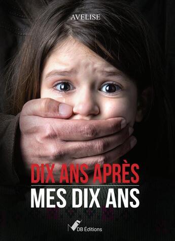 Couverture du livre « Dix ans apres mes dix ans » de Avelise aux éditions Ndb Editions