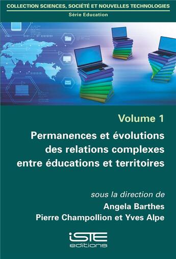 Couverture du livre « Permanences et évolutions des relations complexes entre éducations et territoires » de Angela Barthes et Yves Alpe et Pierre Chapollion aux éditions Iste