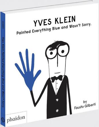 Couverture du livre « Yves Klein painted everything blue and wasn't sorry » de Fausto Gilberti aux éditions Phaidon Jeunesse