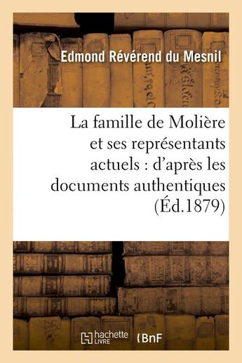 Couverture du livre « La famille de Molière et ses représentants actuels : d'après les documents authentiques (Éd.1879) » de Edmond Révérend Du Mesnil aux éditions Hachette Bnf