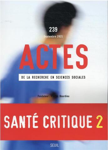 Couverture du livre « Actes de la recherche en sciences sociales, n 239. sante critique et critique de la sante ii » de  aux éditions Seuil