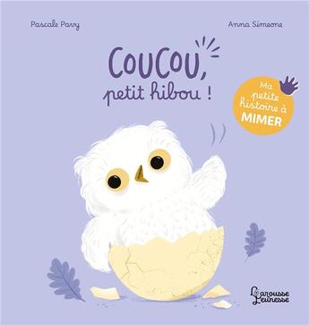 Couverture du livre « Ma petite histoire à mimer : Coucou, petit hibou ! » de Pascale Pavy et Anna Simeone aux éditions Larousse