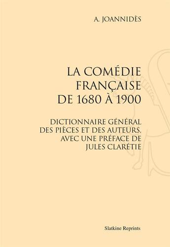 Couverture du livre « La Comédie française de 1680 à 1900 ; dictionnaire général des pièces et des auteurs » de A. Joannides aux éditions Slatkine Reprints