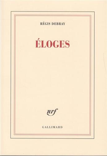 Couverture du livre « Eloges » de Regis Debray aux éditions Gallimard