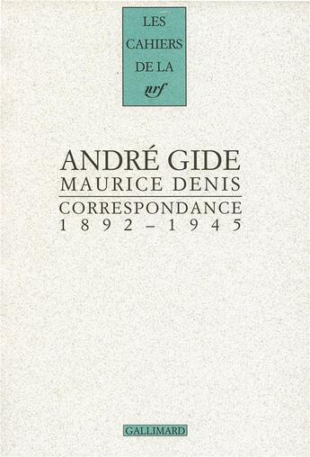 Couverture du livre « Les cahiers de la NRF : correspondance ; 1892 -1945 » de Andre Gide et Maurice Denis aux éditions Gallimard